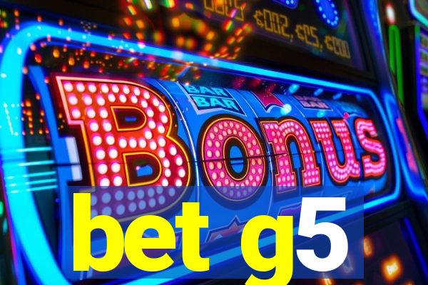 bet g5